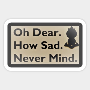 "Oh dear. How sad. Never mind." Sticker